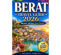 BERAT TRAVEL GUIDE 2026: Discover Hidden Streets, Castle Sunsets, Riverside Cafés & Authentic Balkan Experiences in Albania’s UNESCO Heritage Destination