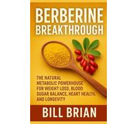 Berberine Breakthrough: The Natural Metabolic Powerhouse for Weight Loss, Blood Sugar Balance, Heart Health, and Longevity: 1 (Herbal Series)