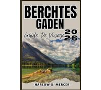 BERCHTESGADEN GUIDE DE VOYAGE: Votre billet pour flâner, explorer et savourer les points forts de cette destination incontournable