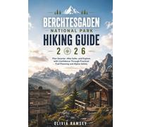BERCHTESGADEN NATIONAL PARK HIKING GUIDE 2026: Plan Smarter, Hike Safer, and Explore with Confidence Through Practical Trail Planning and Alpine Safety