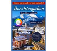 BERCHTESGADEN REISEFÜHRER 2025-2026: Entdecken Sie Bayerns verborgene Schätze, Top-Erlebnisse, Insidertipps vor Ort, flexible Reiserouten, interaktive QR-Karten und Abenteueraktivitäten
