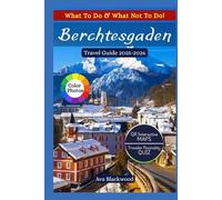 BERCHTESGADEN TRAVEL GUIDE 2025-2026: Exploring Bavaria's Hidden Treasures, Top Experiences, Local Insider Tips, Flexible Itineraries, Interactive QR Maps and Adventure Activities