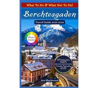 BERCHTESGADEN TRAVEL GUIDE 2025-2026: Exploring Bavaria's Hidden Treasures, Top Experiences, Local Insider Tips, Flexible Itineraries, Interactive QR Maps and Adventure Activities