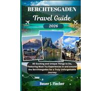 BERCHTESGADEN TRAVEL GUIDE: 80 Exciting and Unique Things to Do, Featuring Must Try Experiences in and around the Berchtesgaden for a Truly Unforgettable Journey (Fischer Journey (ENG))