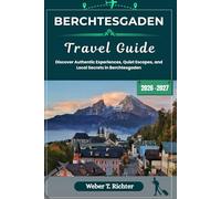 BERCHTESGADEN TRAVEL GUIDE: Discover Authentic Experiences, Quiet Escapes, and Local Secrets in Berchtesgaden (Weber World travel (ENG))