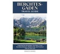 BERCHTESGADEN TRAVEL GUIDE: Top Spots, Local Recommendations, Outdoor Fun, and Practical Tips for Your Visit