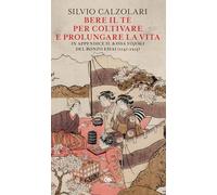 Bere il tè per coltivare e prolungare la vita. In appendice il «Kissa Yojoki» del bonzo Eisai (1141-1215) (Saggi e narrazioni dell'Estremo Oriente)
