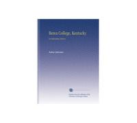 Berea College, Kentucky.: An Interesting History,