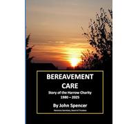 BEREAVEMENT CARE Story of the Harrow Charity 1980 - 2025