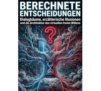 Berechnete Entscheidungen: Dialogbäume, erzählerische Illusionen und die Architektur des virtuellen freien Willens