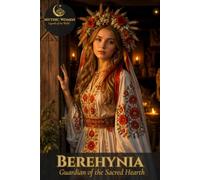 Berehynia - Guardian of the Sacred Hearth: Mythic Women | Legends of the World | Collector's Notebook, Volume IX - Slavic Legends