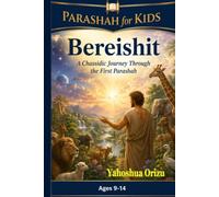 Bereishit for Kids: A Chassidic Journey Through the First Parashah: Torah Stories, Wisdom, and Life Lessons from Creation to Noah (The Torah for Kids: A Chassidic Journey Through the Weekly Parashot)
