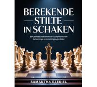 Berekende stilte in schaken: Een professionele methode voor berekeningen, positionele beheersing en omzettingsvoordelen