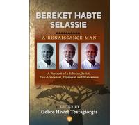 Bereket Habte Selassie, A Renaissance Man: A Portrait of a Scholar, Jurist, Pan-Africanist, Diplomat and Statesman