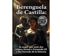 Berenguela de Castilla: la mujer que unió dos reinos, formó a Fernando III y fue borrada de la historia: La historia de la mujer que preservó el ... Reconquista y formó a Fernando III el Santo