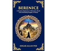 Berenice: A Macabre Exploration of Obsession, Death & the Disturbing Fragility of Beauty: 557 (Library of Alexandria)