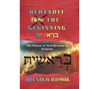 Bereshit: How the Beginning: The Pattern of God Revealed in Scripture (The Vault: Absolute Truth Collection)
