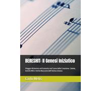 BERESHIT: Il Genesi Iniziatico: Viaggio Alchemico ed Esoterico nel Cuore della Creazione. Cabala, Antichi Miti e Verità Nascoste dell’Anima Umana (I Codici dell'Anima)