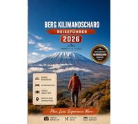BERG KILIMANDSCHARO REISEFÜHRER 2026: Wanderrouten, Reisetipps, Safari-Touren, Packlisten und Tanzania Adventure Planner