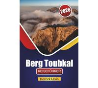 Berg Toubkal REISEFÜHRER 2026: Entdecken Sie Marokkos historische Wahrzeichen, versteckte Schätze, Wanderwege, lokale Küche und Reisetipps