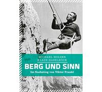 Berg und Sinn - Im Nachstieg von Viktor Frankl: Im Nachstieg von Viktor Frankl