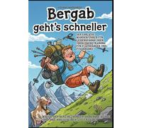 Bergab geht’s schneller: Der ehrliche Wanderführer für Leidensfähige oder Überlebenstraining für Flachländer und Fußkranke. (Unnützes Wissen - Humor mit Nebenwirkungen)