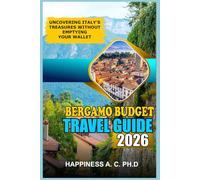 BERGAMO BUDGET TRAVEL GUIDE 2026: Uncovering Italy’s Treasures Without Emptying Your Wallet