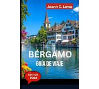 BÉRGAMO GUÍA DE VIAJE 2026: Explorando el corazón de Lombardía más allá de los caminos trillados