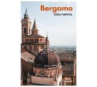 Bergamo Guida Turistica: Attrazioni principali, zone meno conosciute, Città Alta, San Vigilio, cucina lombarda ed escursioni giornaliere nel Nord Italia con itinerary