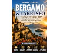 BERGAMO & LAKE ISEO Travel Guide 2026-2027: Hiking Trails, Città Alta Walks, Franciacorta Wine Routes, Boat Rides, and Day Trips from Milan