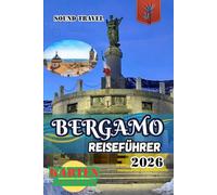 BERGAMO REISEFÜHRER 2026: Bergamo Reiseführer 2026: Insider-Tipps, verborgene Schätze & authentische italienische Erlebnisse für Erstbesucher und erfahrene Reisende