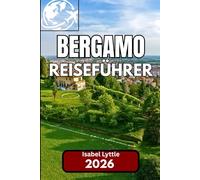Bergamo REISEFÜHRER 2026: Ein perfekter Begleiter zur Erkundung des verborgenen Juwels Norditaliens