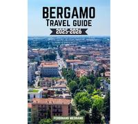Bergamo Travel Guide 2025-2026: Explore Italy’s Hidden Gem with Confidence, Charm & Curiosity