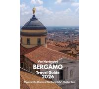 bergamo Travel Guide 2026: Discover the Charm of Northern Italy's Hidden Gem