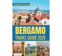 Bergamo Travel Guide 2026: Perfect Days, Scenic Walks, and Authentic Eats in Northern Italy’s Hilltop Gem