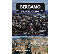 BERGAMO TRAVEL GUIDE (Journeys Through the World: A Travel Guide Series for the Curious Explorer)