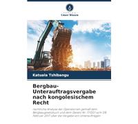 Bergbau-Unterauftragsvergabe nach kongolesischem Recht: rechtliche Analyse der Operationen gemäß dem Bergbaugesetzbuch und dem Gesetz Nr. 17/001 vom ... 2017 über die Vergabe von Unteraufträgen