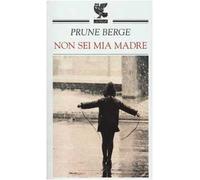 Berge Prune - Non Sei Mia Madre