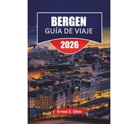 BERGEN GUÍA DE VIAJE 2025-2026: Descubre la joya costera de Noruega con las principales atracciones, cruceros por los fiordos, monumentos históricos, cocina local y consejos de viaje esenciales