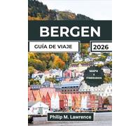 BERGEN GUÍA DE VIAJE 2026: La guía completa de ciudades y fiordos de Noruega con itinerarios diarios, precios reales, rutas recomendadas por expertos y mapas a todo color desde Bryggen hasta Flåm.