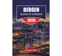 BERGEN GUIDA DI VIAGGIO 2025-2026: Scopri la gemma costiera della Norvegia con le migliori attrazioni, crociere sui fiordi, monumenti storici, cucina locale e consigli di viaggio essenziali