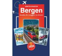 Bergen Guida di viaggio in treno 2026: Esplorando percorsi panoramici, panorami maestosi, attrazioni principali, consigli essenziali e gemme nascoste delle iconiche avventure ferroviarie norvegesi