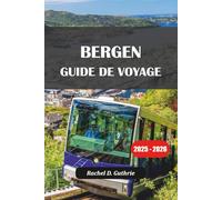 BERGEN GUIDE DE VOYAGE 2025-2026: Aventure en Norvège, visites des fjords, visites touristiques et conseils d'hébergement pour des voyages mémorables
