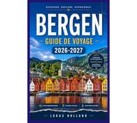 BERGEN GUIDE DE VOYAGE 2026-2027: Votre guide complet de la capitale norvégienne des fjords, des quais en bois de Bryggen aux sentiers de montagne, en ... et les excursions côtières d'une journée.