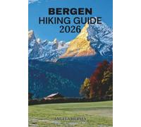 BERGEN HIKING GUIDE 2026: The Complete Trail & Travel Companion to Norway’s Mountains, Fjords, Scenic Viewpoints and Hidden Hiking Routes (Uncharted ... Discover Hidden Paths Across Every Landscape)