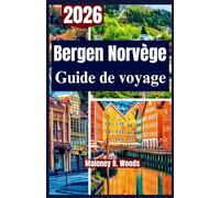 Bergen Norvège Guide de voyage 2026: Un Manuel Pratique pour Paysages, Culture, Fjords et Vie Locale à Explorer