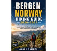 BERGEN NORWAY HIKING GUIDE 2026-2027: Explore Norway’s Fjord Capital with Scenic Mountain Trails, Day Hikes, Fløyen & Ulriken Routes, Outdoor ... Tips & Practical Travel Advice (TRAVEL GUIDE)