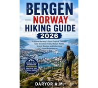 Bergen Norway Hiking Guide 2026: Explore Norway’s Fjord Capital Through Epic Mountain Trails, Nature Walks, Scenic Routes, and Adventure Travel Experiences (Nature Routes Travel Series)