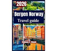 BERGEN NORWAY TRAVEL GUIDE 2026: A Practical Traveler’s Roadmap to Outdoors, Culture, Fjords, & Local Life for an amazing Adventure