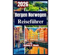 BERGEN NORWEGEN REISEFÜHRER 2026: Ein Praktischer Reiseführer für Landschaften, Kultur, Fjorde und Lokales Leben Erlebnisse